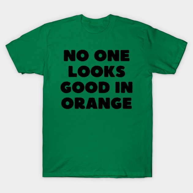 no one looks good in orange T-Shirt by mdr design